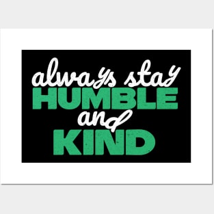 Always Stay Humble And Kind Posters and Art